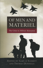 Of Men and Materiel (The Crisis in Military Resources) by Thomas Donnelly, Gary J. Schmitt, 9780844742496