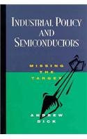 Industrial Policy in Semiconduction (Missing the Target) by Andrew Ronald Dick, 9780844770437