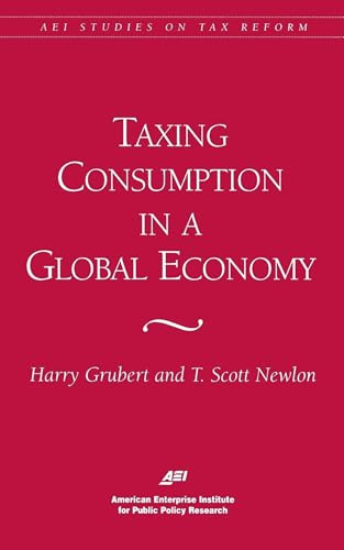 Taxing Consumption in a Global Economy by Harry Grubert, Scott T. Newlon, 9780844770697