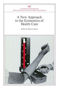 A New Approach to the Economics of Health Care by Mancur Olson, 9780844722139