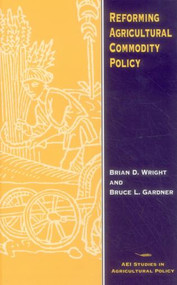 Reforming Agricultural Commodity Policy by Bruce Gardner, 9780844739069