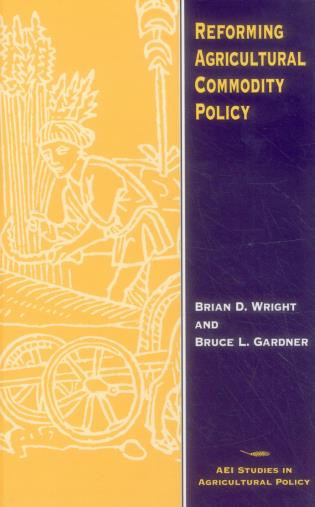 Reforming Agricultural Commodity Policy by Bruce Gardner, 9780844739069