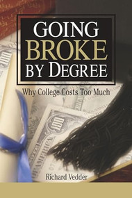 Going Broke By Degree: Why College Costs Too Much by Richard Vedder, 9780844741987