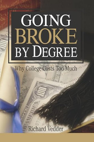 Going Broke By Degree: Why College Costs Too Much by Richard Vedder, 9780844741987