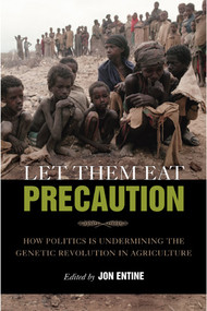 Let Them Eat Precaution (How Politics is Undermining the Genetic Revolution in Agriculture) by Jon Entine, 9780844742007