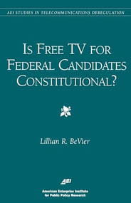 Is Free TV for Federal Candidates Constitutional? by Lillian Bevier, 9780844771137