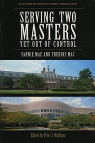 Serving Two Masters, Yet Out of Control (Fannie Mae and Freddie Mac) by Peter J. Wallison, 9780844741666