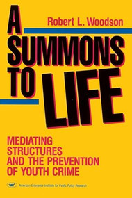 A Summons to Life: (Mediating Structures and the Prevention of Youth Crime) by Robert L. Woodson, 9780844736761