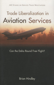 Trade Liberalization in Aviation Services (Can the DOHA Round Free Flight?) by Brian Hindley, 9780844771717