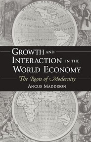 Growth and Interaction in the World Economy: The Roots of Modernity  by Angus Maddison, 9780844771731
