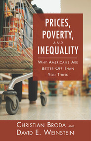 Prices, Poverty, and Inequality (Why Americans are Better Off Than You Think) by Christian Broda, David E. Weinstein, 9780844742755