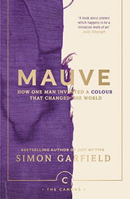 Mauve (How one man invented a colour that changed the world) by Simon Garfield, 9781786892782