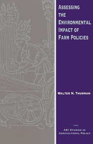 Assessing the Environmental Impact of Farm Policies by Walter N. Thurman, 9780844739151