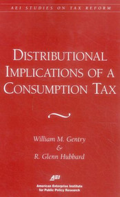 Distributional Implications of a Consumption Tax (AEI Studies on Tax Reform) by Glenn R. Hubbard, 9780844770703