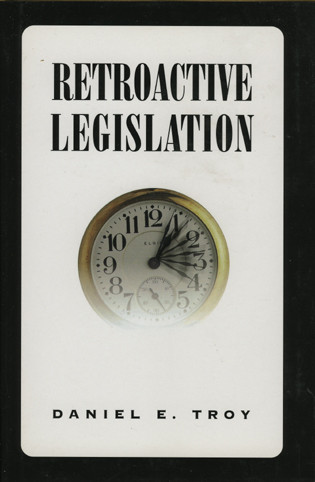 Retroactive Legislation by Daniel E. Troy, 9780844740225