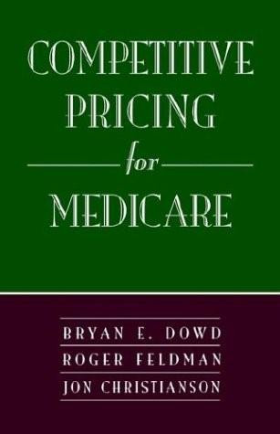 Competitive Pricing for Medicare by Bryan E. Dowd, 9780844770345