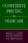 Competitive Pricing for Medicare by Bryan E. Dowd, 9780844770345