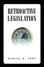 Retroactive Legislation - 9780844740232 by Daniel E. Troy, 9780844740232
