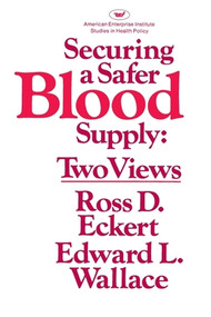 Securing A Safer Blood Supply by Ross D. Eckert, Edward L. Wallace, 9780844735726