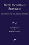 How Hospitals Survived: Competition and the American Hospital  by David Dranove, William D. White, 9780844771410