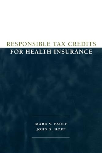 Responsible Tax Credits for Health Insurance by Mark V. Pauly, 9780844771618