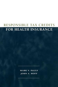 Responsible Tax Credits for Health Insurance by Mark V. Pauly, 9780844771618