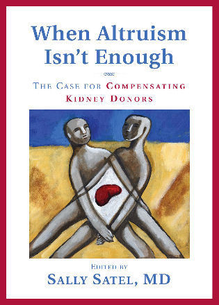 When Altruism Isn't Enough (The Case for Compensating Kidney Donors) by Sally Satel, 9780844742663