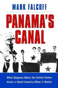 Panama's Canal (What Happens When the United States Gives a Small Country What it Wants?) by Mark Falcoff, 9780844740317
