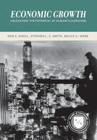 Economic Growth: Unleashing the Potential of Human Flourishing (Values and Capitalism) by Edd S. Noell, Stephen L. S. Smith, Bruce G. Webb, 9780844772561