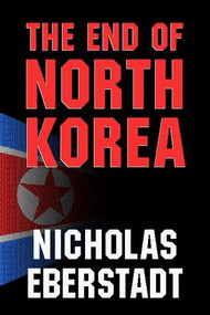 The End of North Korea - 9780844740874 by Nicholas Eberstadt, 9780844740874