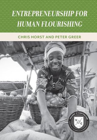 Entrepreneurship for Human Flourishing by Peter Greer, Chris Horst, 9780844772677