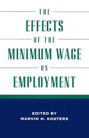 The Effects of the Minimum Wage on Employment by Marvin H. Kosters, 9780844770475