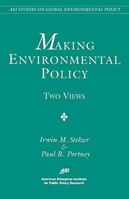 Making Environmental Policy: Two Views by Paul R. Portney, Irwin M. Stelzer, 9780844771168
