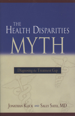 The Health Disparities Myth (Diagnosing the Treatment Gap) by Sally Satel, Jonathan Klick, 9780844771922