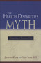 The Health Disparities Myth (Diagnosing the Treatment Gap) by Sally Satel, Jonathan Klick, 9780844771922