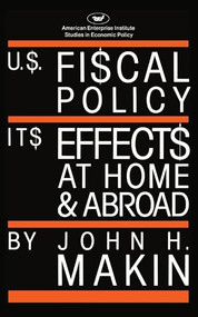 United States Fiscal Policy: Its Effects at Home and Abroad by John H. Makin, 9780844736082