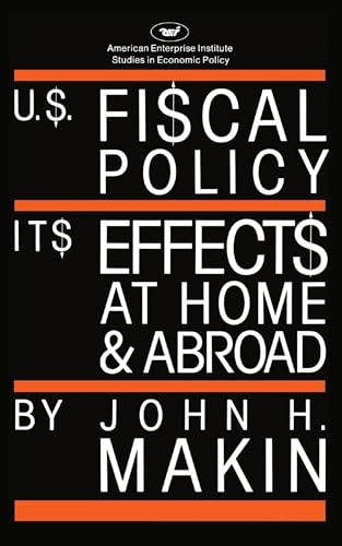 United States Fiscal Policy: Its Effects at Home and Abroad by John H. Makin, 9780844736082
