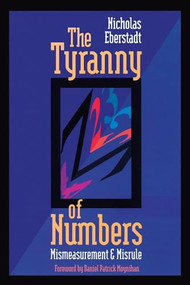 The Tyranny of Numbers: (Mismeasurement and Misrule) by Nicholas Eberstadt, 9780844737645