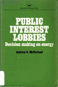 Public Interest Lobbies (Decision Making on Energy ([National energy study)) by Andrew S. McFarland, 9780844732299