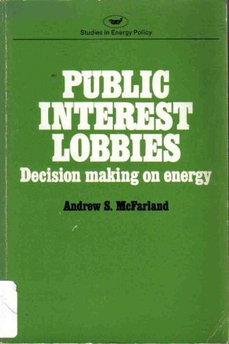 Public Interest Lobbies (Decision Making on Energy ([National energy study)) by Andrew S. McFarland, 9780844732299