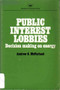 Public Interest Lobbies (Decision Making on Energy ([National energy study)) by Andrew S. McFarland, 9780844732299