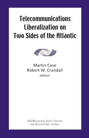 Telecommunications Liberation on Two Sides of the Atlantic by Martin Cave, Robert W. Crandall, 9780815702313