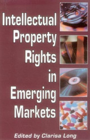 Intellectual Property Rights in Emerging Markets by Clarisa Long, 9780844741260