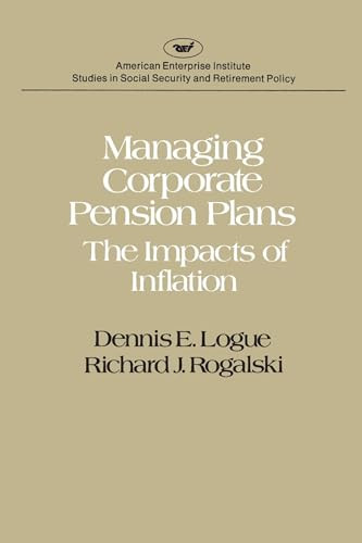 Managing Corporate Pension Plans: The Impacts of Inflation by Dennis E. Logue, Richard J. Rogalski, 9780844734866