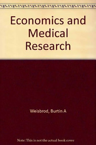 Economics and Medical Research by Burton A. Weisbrod, 9780844735122