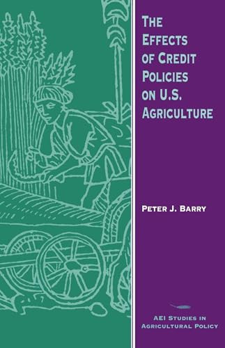 The Effects of Credit Policies on U.S. Agriculture by Peter J. Barry, 9780844739052