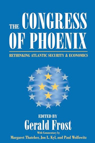 The Congress of Phoenix: Rethinking Atlantic Security and Economics by Gerald Frost, 9780844740522