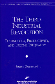 The Third Industrial Revolution: (Technology, Productivity, and Income Inequality) by Jeremy Greenwood, 9780844770932