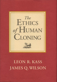 The Ethics of Human Cloning by Leon R. Kass, James K. Wilson, 9780844740508