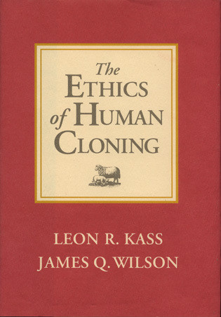 The Ethics of Human Cloning by Leon R. Kass, James K. Wilson, 9780844740508